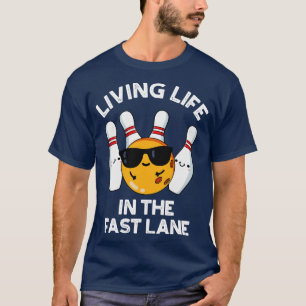 Living Life In The Fast Lane Cute Bowling Pun T-Shirt