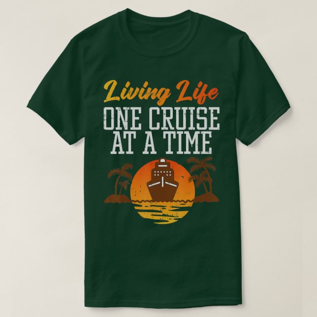 Living Life One Cruise At A Time Cruising Trip Vac T-Shirt (Design Front)