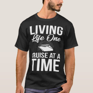 Living Life One Cruise At A Time Funny Cruise Ship T-Shirt