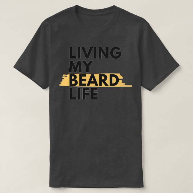 Living my beard life 1 T-Shirt (Design Front)