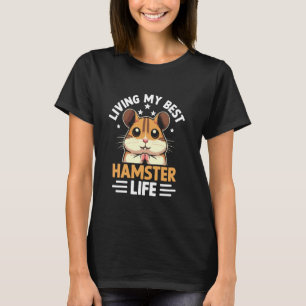 Living My Best Hamster Life Hamsters Pet Rodent T-Shirt