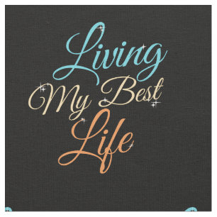 Living My Best Life - Positivity Quote Fabric
