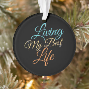Living My Best Life - Positivity Quote Ornament