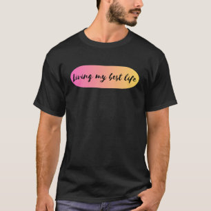 living my best life T-Shirt