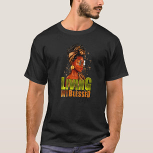 Living My Blessed Life Afro Black Woman Melanin Wo T-Shirt