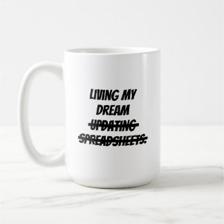 Living my dream updating spreadsheets. coffee mug
