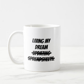 Living my dream updating spreadsheets. coffee mug