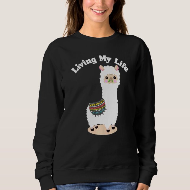 Living My Life Guanaco Llama Vicuna Breeder Alpaca Sweatshirt (Front)