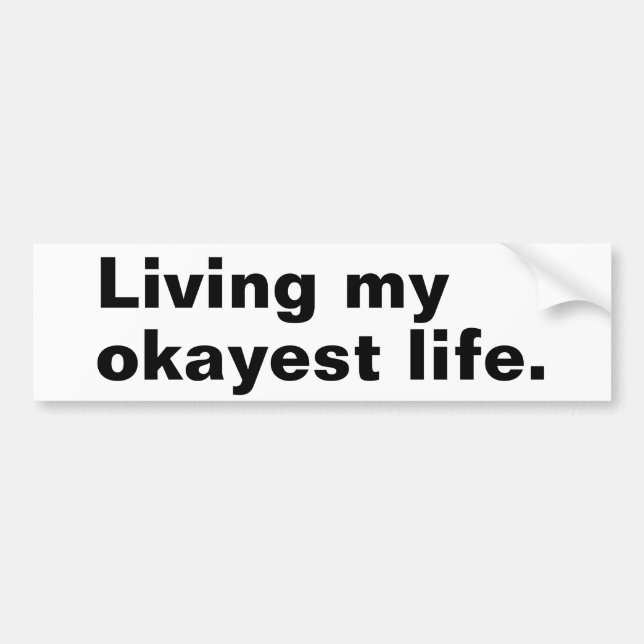 Living my okayest life. funny basic text design bumper sticker (Front)