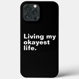 Living my okayest life. funny basic text design iPhone 13 pro max case