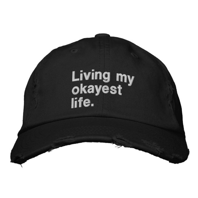 Living my okayest life. funny basic text design embroidered hat (Front)