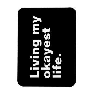 Living my okayest life. funny basic text design magnet