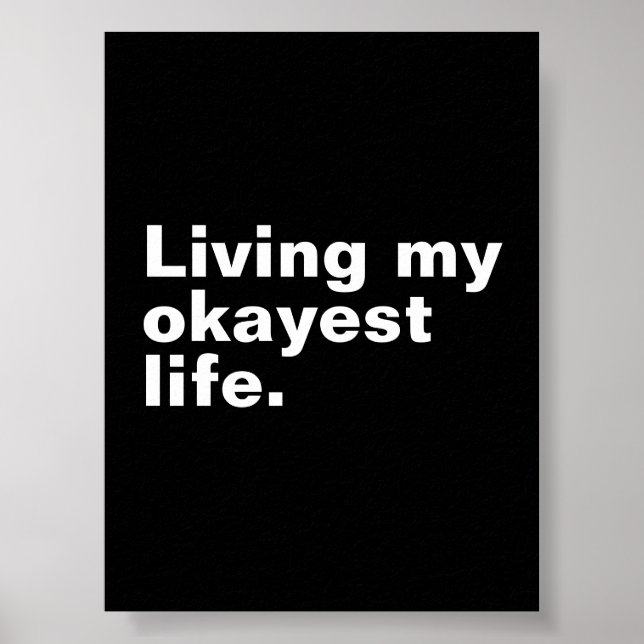 Living my okayest life. funny basic text design poster (Front)
