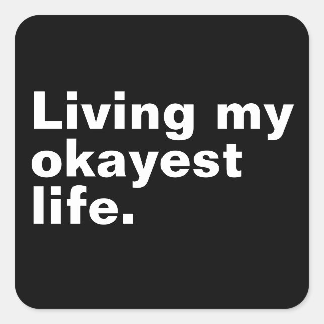Living my okayest life. funny basic text design square sticker (Front)