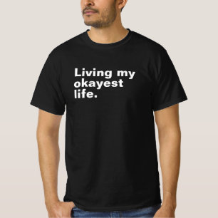 Living my okayest life. funny basic text design T-Shirt
