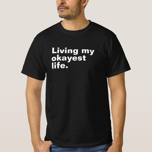 Living my okayest life. funny basic text design T-Shirt (Front)