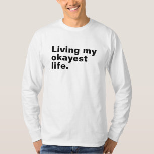 Living my okayest life. funny basic text design T-Shirt