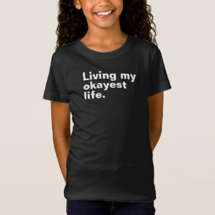 Living my okayest life. funny basic text design T-Shirt