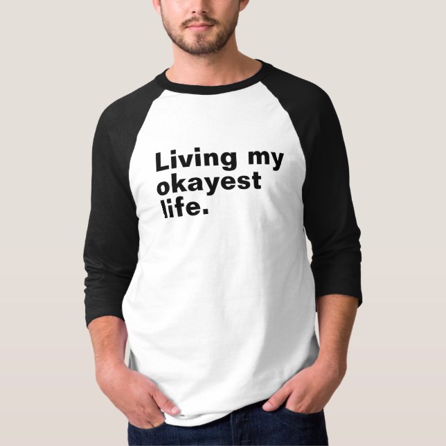Living my okayest life. funny basic text design T-Shirt (Front)