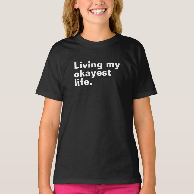 Living my okayest life. funny basic text design T-Shirt (Front)