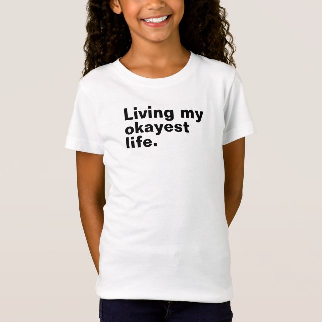 Living my okayest life. funny basic text design T-Shirt (Front)