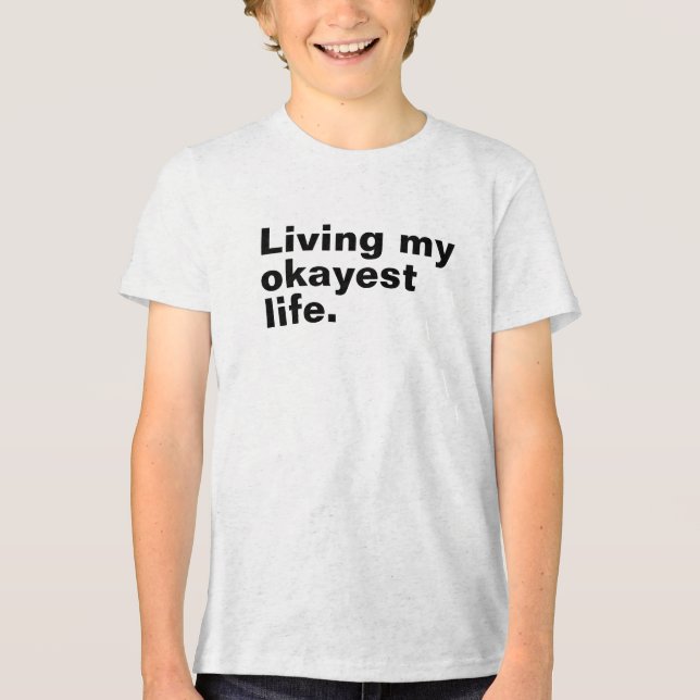 Living my okayest life. funny basic text design Tri-Blend shirt (Front)