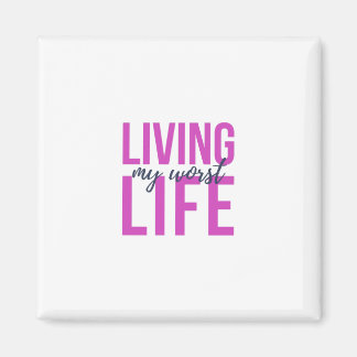 living my worst life magnet