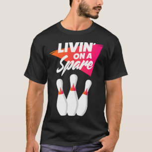 Living On A Spare Bowling Team For Men Women Or Ki T-Shirt