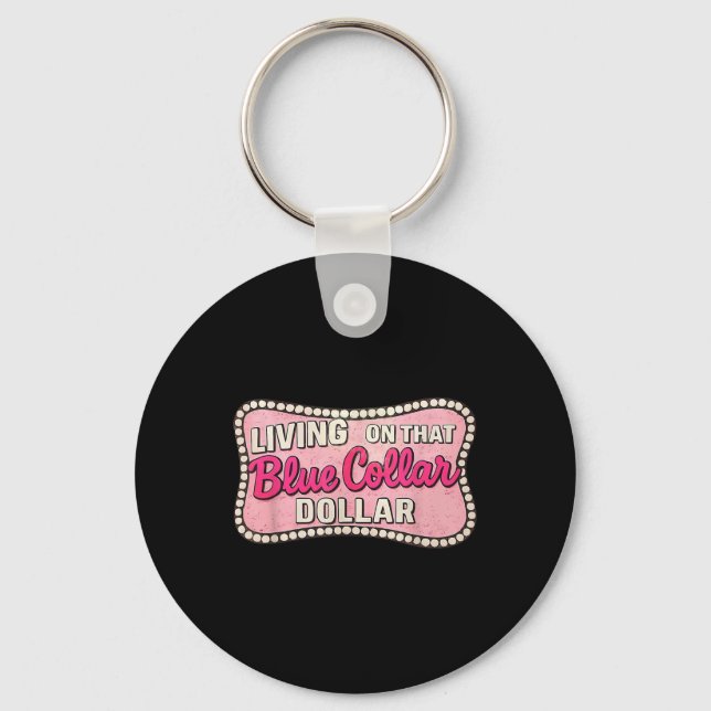 Living On That Blue Collar Dollar  Key Ring (Front)