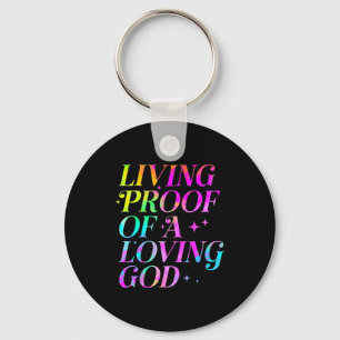Living Proof Of A Loving God Faith Christian  Key Ring