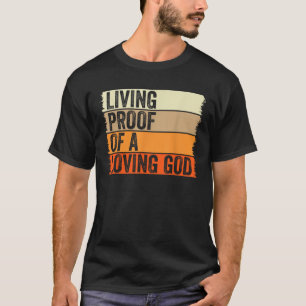Living Proof Of A Loving God Jesus Christian Worsh T-Shirt