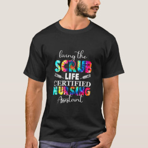 Living Scrubs Life Certified Nursing Assistant CNA T-Shirt