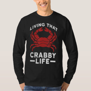 Living That Crabby Life For A Crab Fan T-Shirt