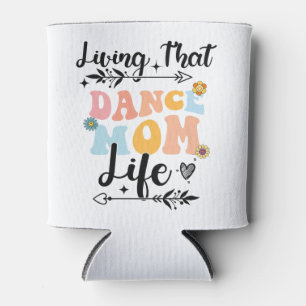 Living That Dance Mum Life Mothers Day Dancing Pre Can Cooler