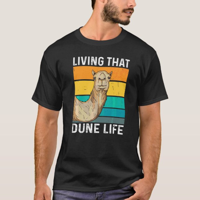 Living That Dune Life Quote For A Camel Fan T-Shirt (Front)