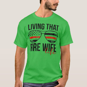 Living That Fire Wife Life Funny Firefighter Wife  T-Shirt
