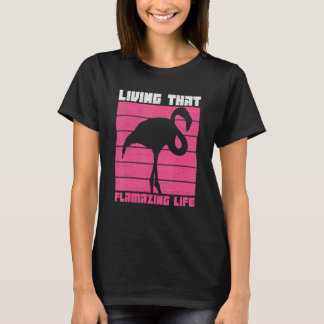 Living That Flamazing Life Pun For A Flamingo T-Shirt