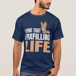 Living that fofilling life Pun for a Fennec Fo Fan T-Shirt