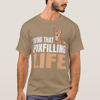 Living that fofilling life Pun for a Fennec Fo Fan T-Shirt