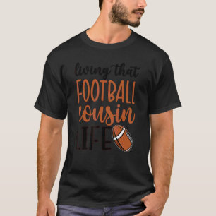 Living That Football Cousin Life Football Cousin T-Shirt