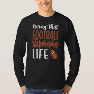 Living That Football Stepmama Life Football Stepmo T-Shirt
