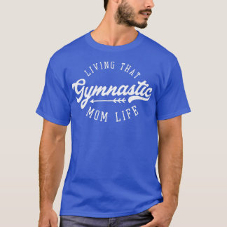 living that Gymnastic Mum life 2 T-Shirt