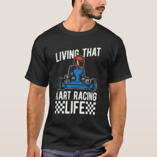 Living That Kart Racing Life Loves Race Track Kart T-Shirt