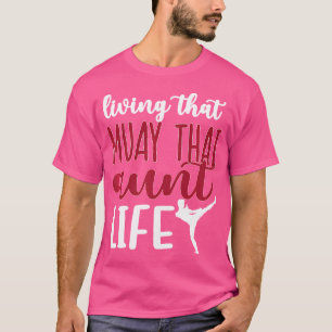 Living That Muay Thai Aunt Life Muay Thai Auntie T-Shirt