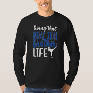 Living That Muay Thai Brother Life Muay Thai Bro T-Shirt