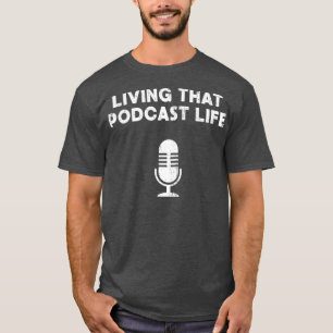 Living That Podcast Life Fun Podcasting Gift For T-Shirt