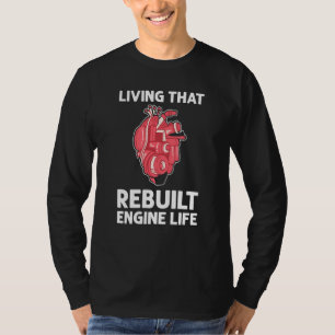 Living That Rebuilt Engine Life Open Heart Surgery T-Shirt
