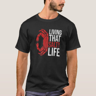Living That Salty Life For A Crab Fan T-Shirt