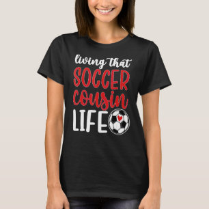 Living That Soccer Cousin Life Soccer Player Cousi T-Shirt