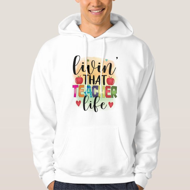 Living That Teacher Life - Gift For Teachers Hoodie (Front)